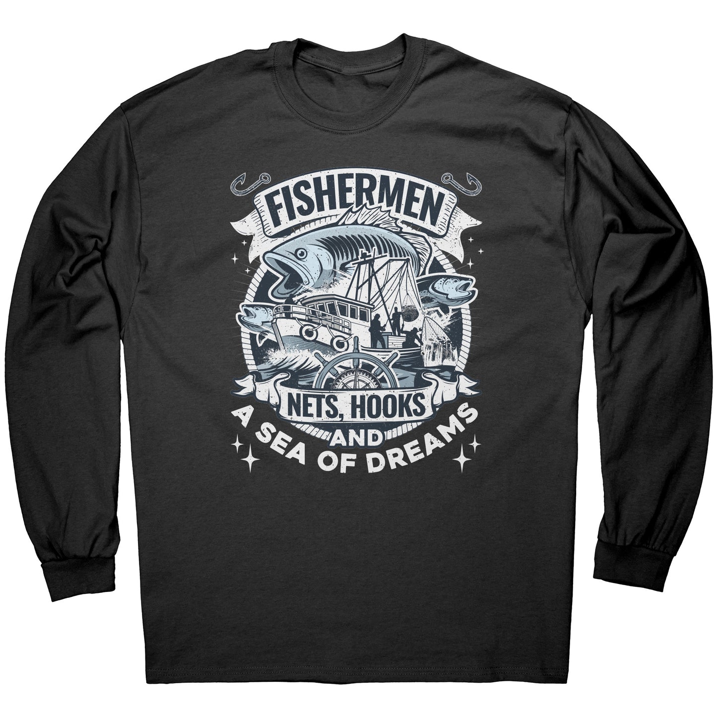 Fishermen Nets, Hooks And A Sea of Dreams - Commercial Fishing T-Shirt