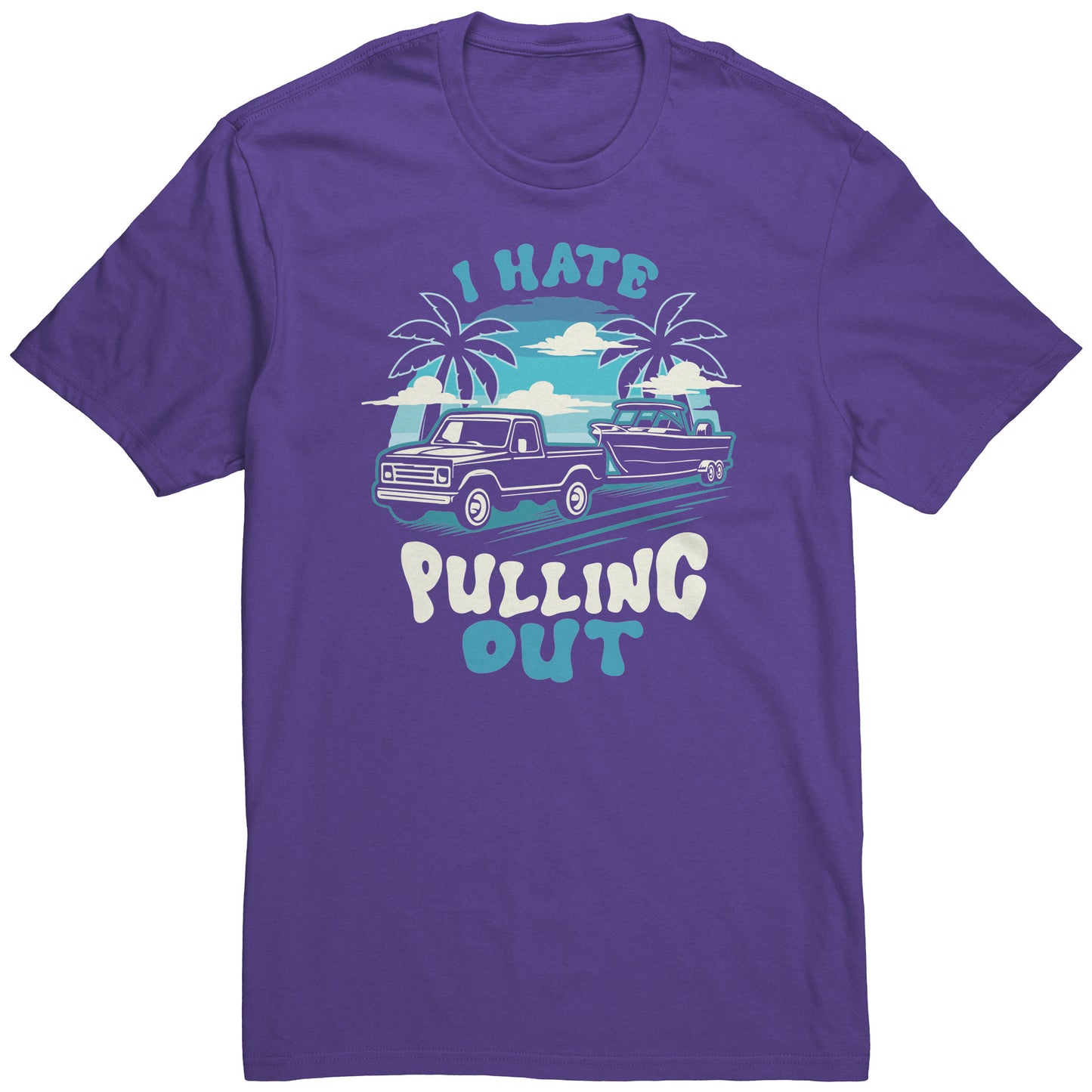 I Hate Pulling Out - Funny Truck Pulling Boat Boating Vintage T-Shirt
