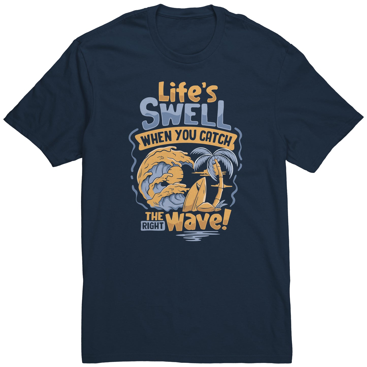 Life's Swell When You Catch The Right Wave - Surf Surfing Surfer T-Shirt