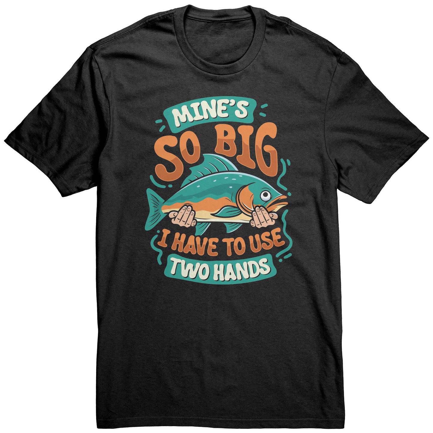 Mine's So Big I Use Two Hands - Funny Bass Fishing Fish Apparel T-Shirt