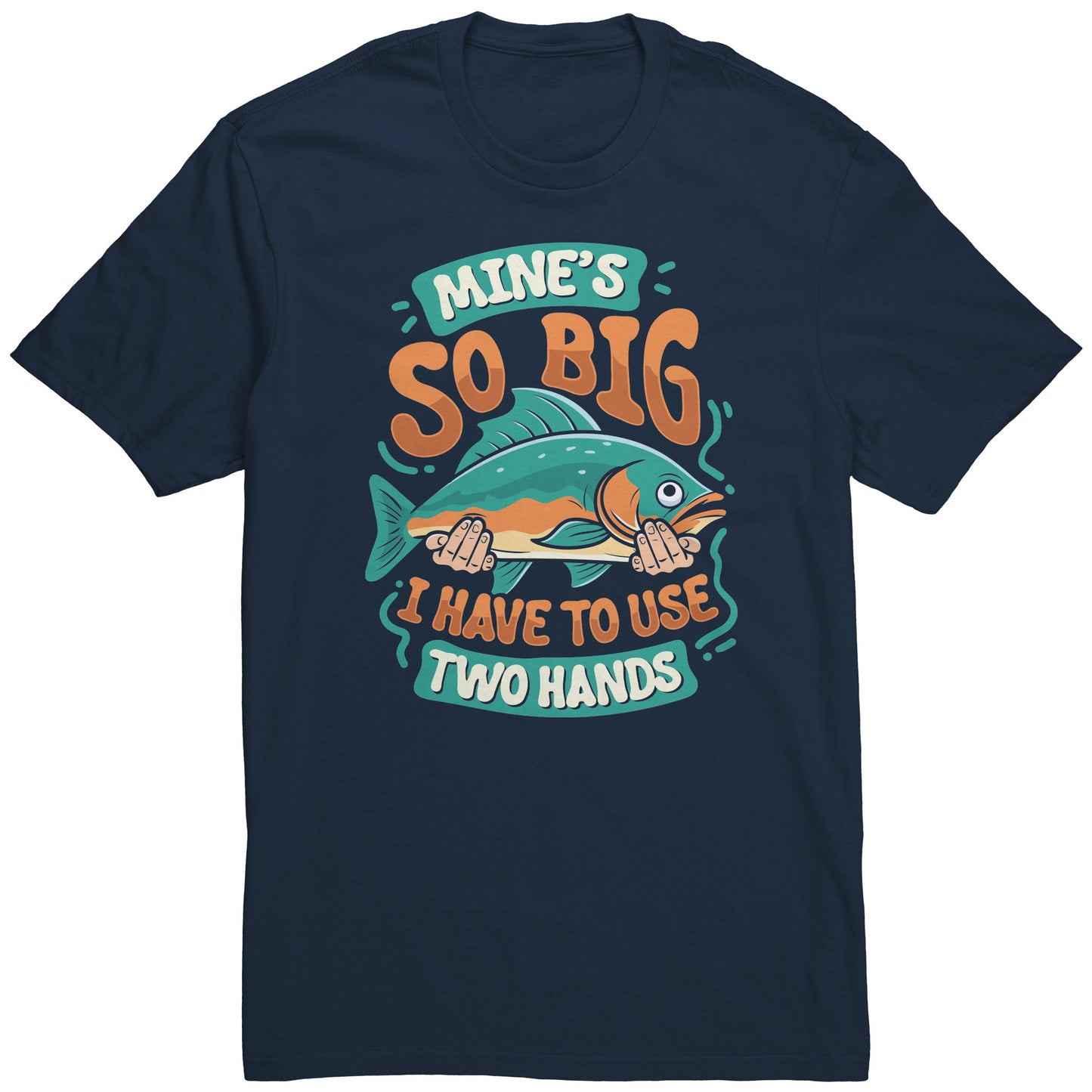 Mine's So Big I Use Two Hands - Funny Bass Fishing Fish Apparel T-Shirt