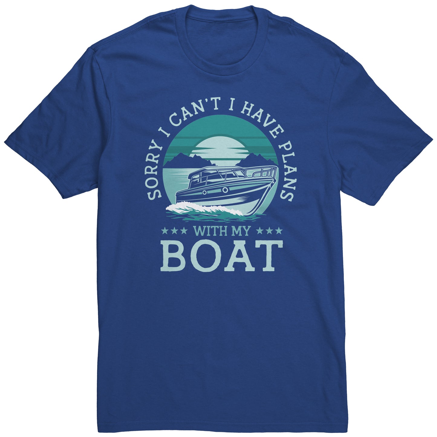 Sorry I Can't I Have Plans With My Boat Boating T-Shirt
