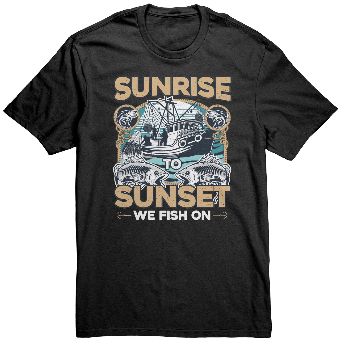 Sunrise To Sunset We Fish On - Fishermen Fishing Crew T-Shirt