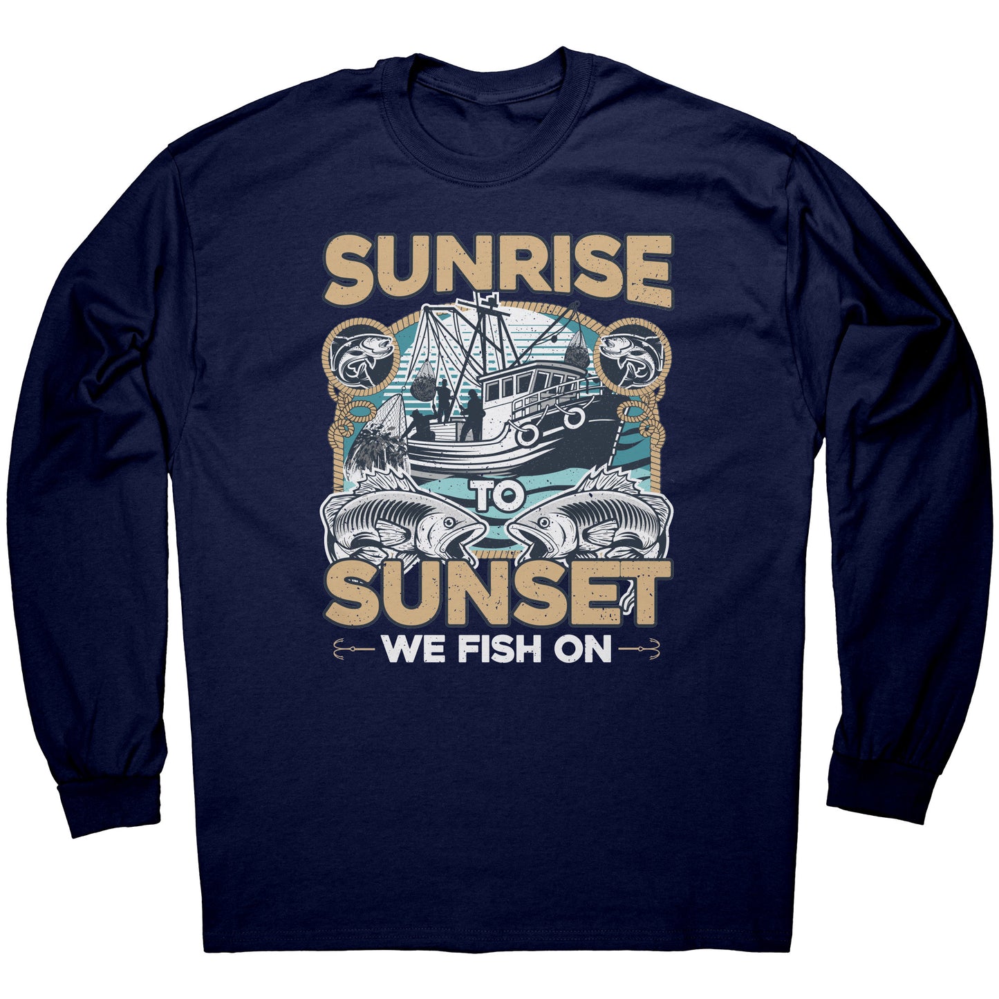 Sunrise To Sunset We Fish On - Fishermen Fishing Crew T-Shirt