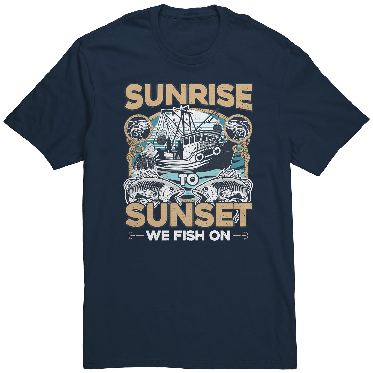 Sunrise To Sunset We Fish On - Fishermen Fishing Crew T-Shirt