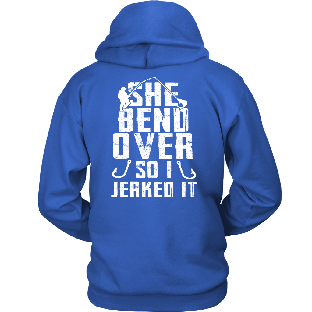 She Bend Over So I Jerked IT - River Life Fishing Apparel