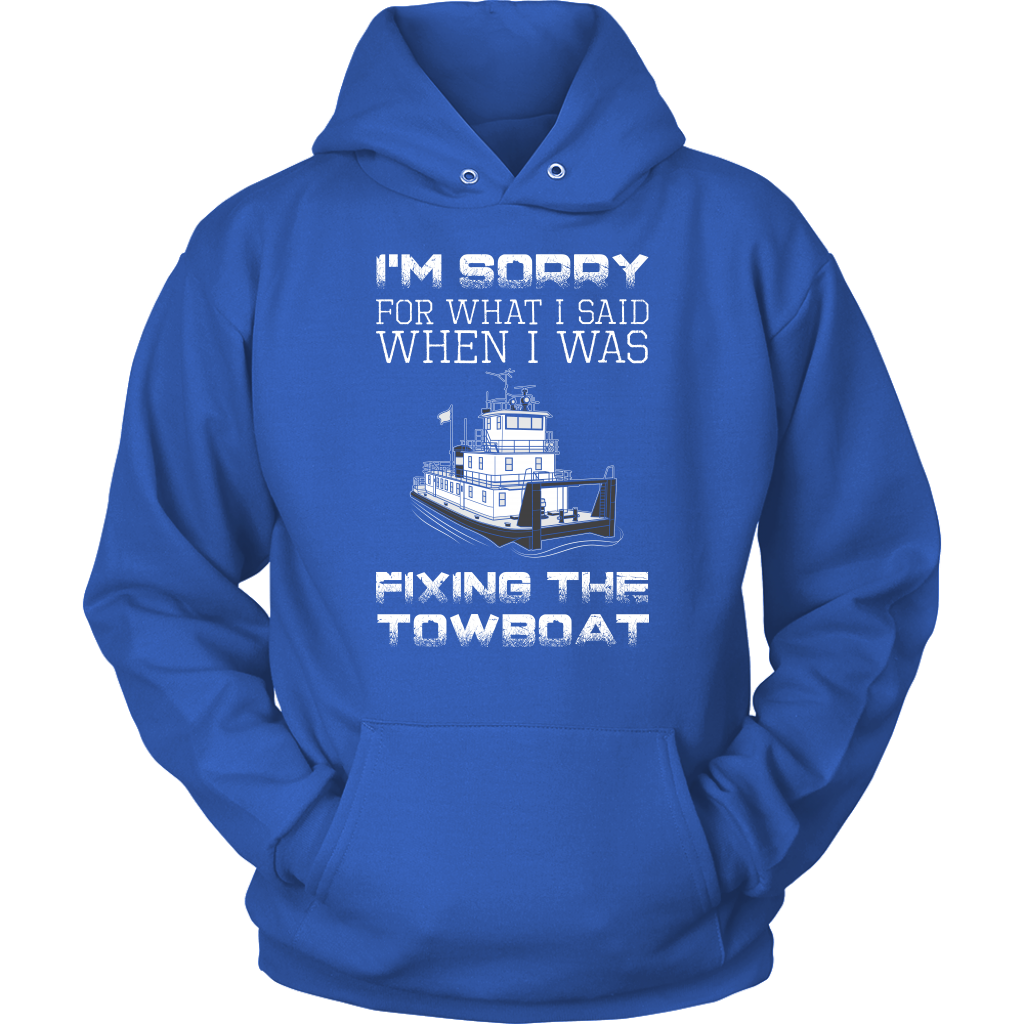 I'm Sorry For What I Said When I Was Fixing The Towboat - Funny Engineer T-Shirt
