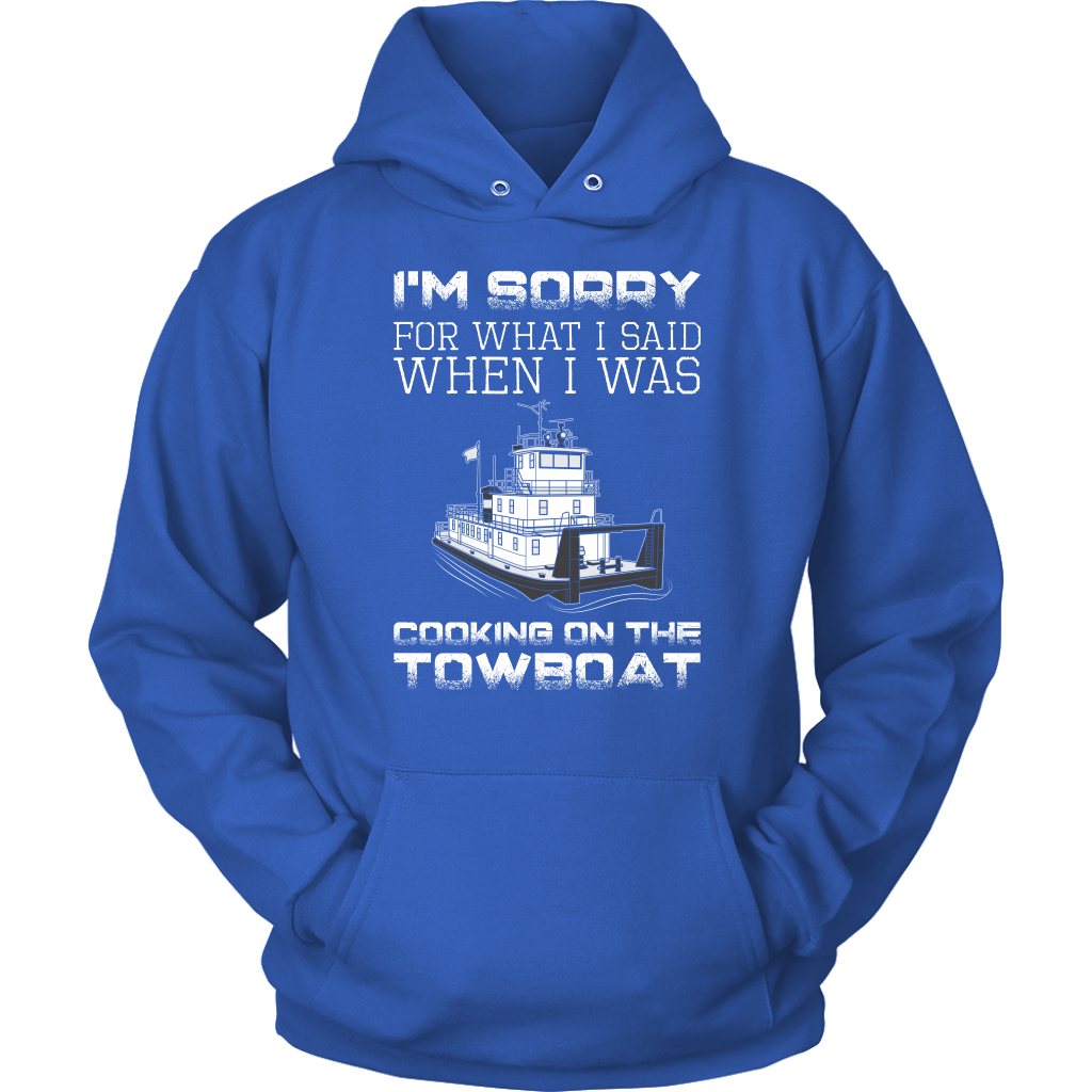 I'm Sorry For What I Said When I Was Cooking On The Towboat - Funny Towboat Cook T-Shirt