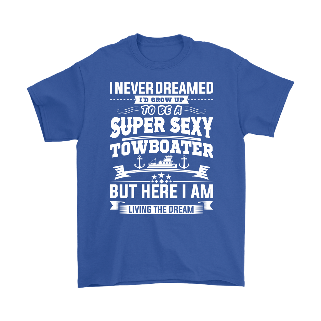 Funny Super Sexy Towboater Living The Dream T-Shirt