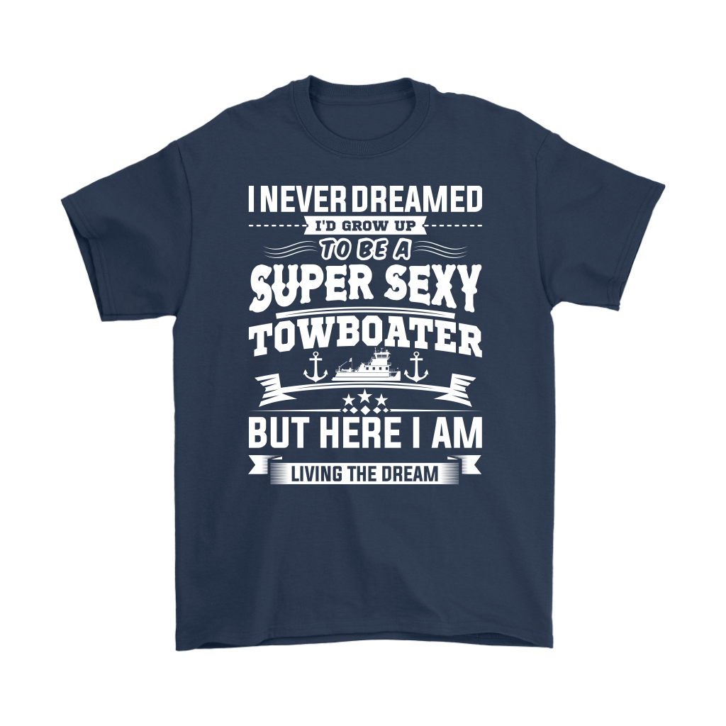 Funny Super Sexy Towboater Living The Dream T-Shirt