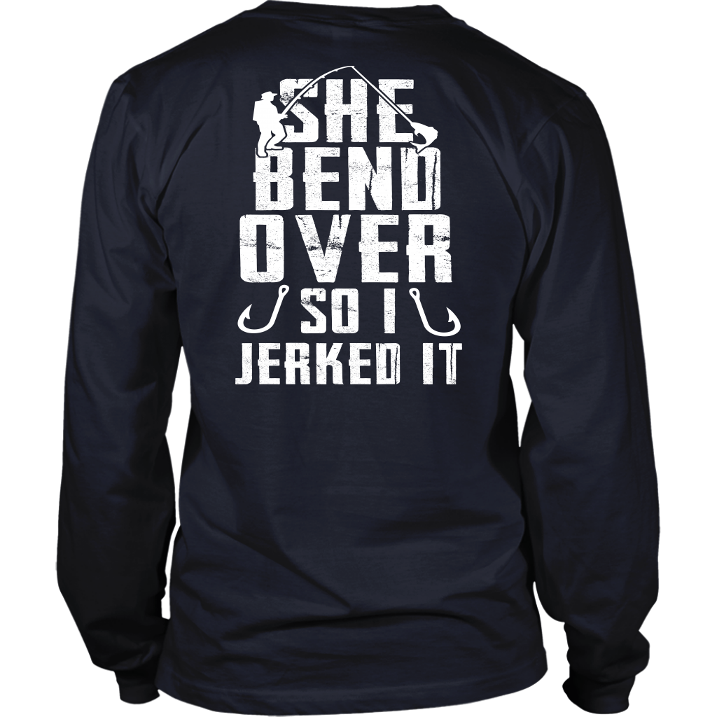 She Bend Over So I Jerked IT - River Life Fishing Apparel