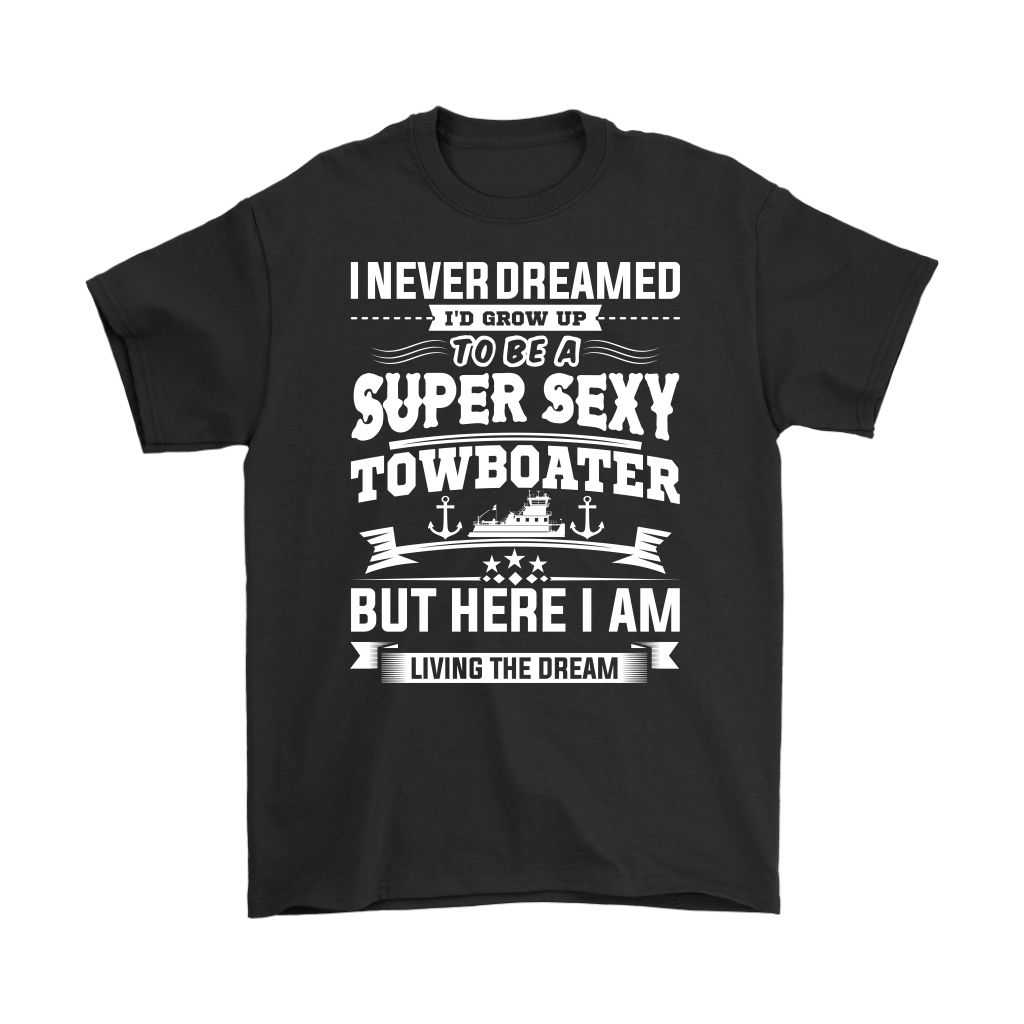 Funny Super Sexy Towboater Living The Dream T-Shirt