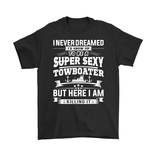 I Never Dreamed To Be A Super Sexy Towboater T-Shirt