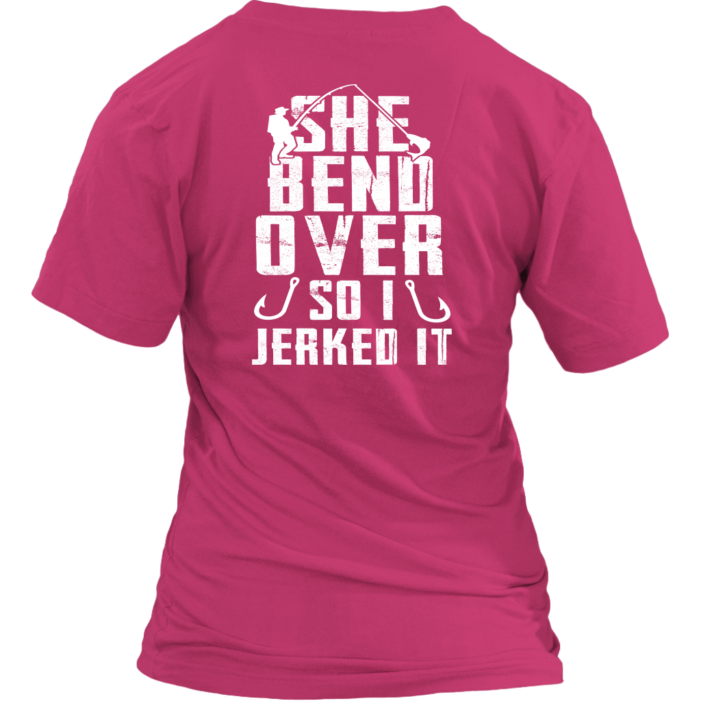 She Bend Over So I Jerked IT - River Life Fishing Apparel