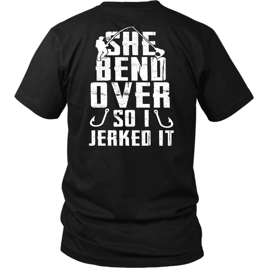 She Bend Over So I Jerked IT - River Life Fishing Apparel