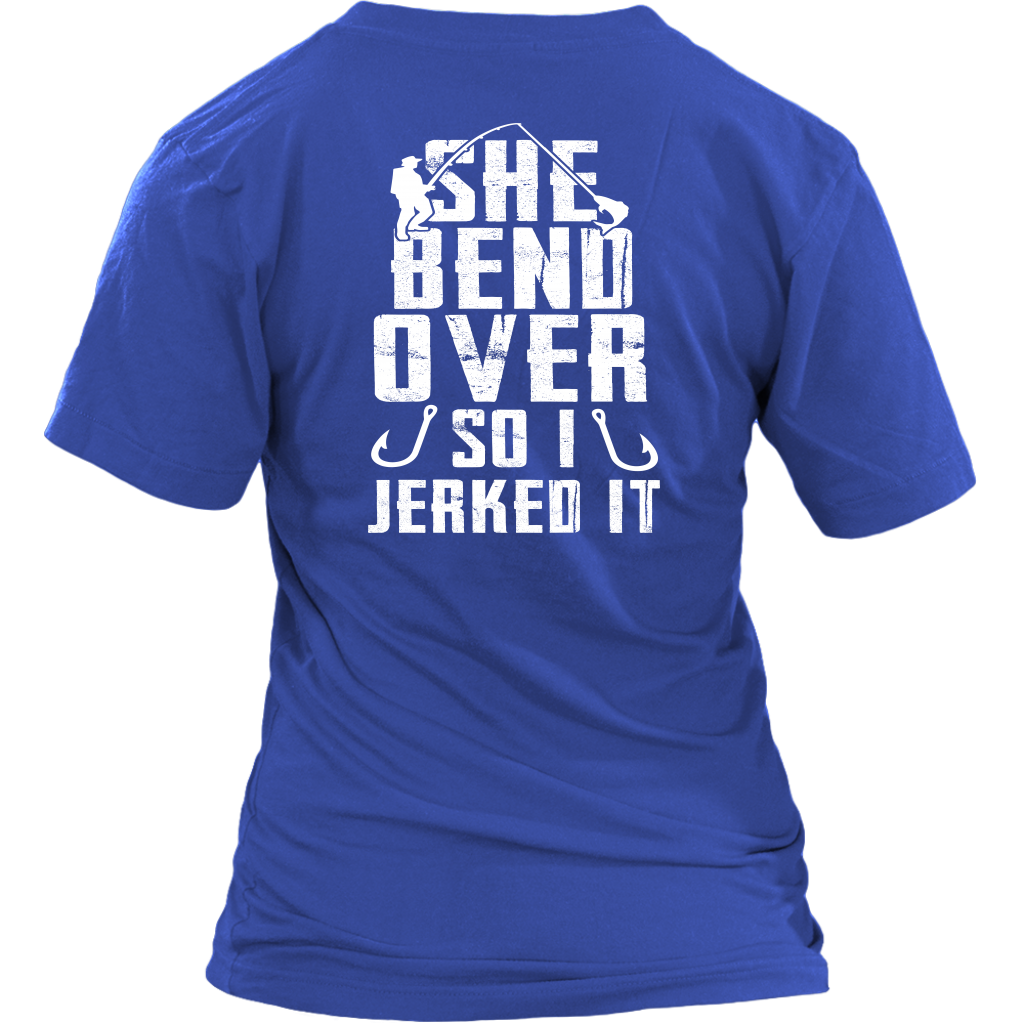 She Bend Over So I Jerked IT - River Life Fishing Apparel