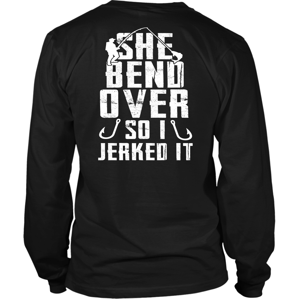 She Bend Over So I Jerked IT - River Life Fishing Apparel