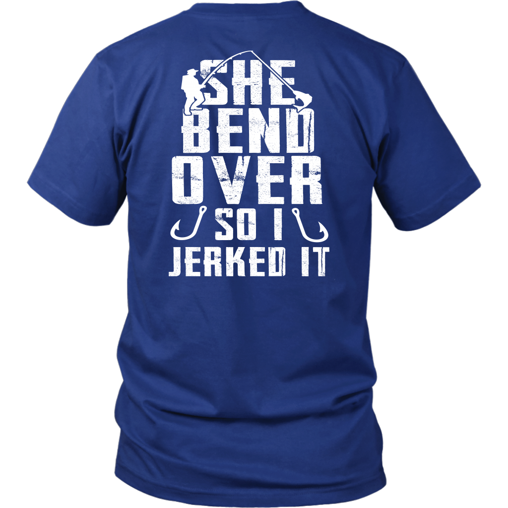 She Bend Over So I Jerked IT - River Life Fishing Apparel