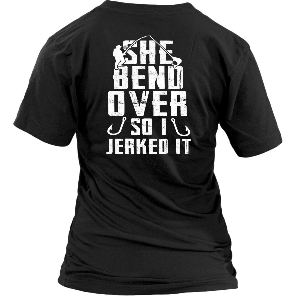 She Bend Over So I Jerked IT - River Life Fishing Apparel