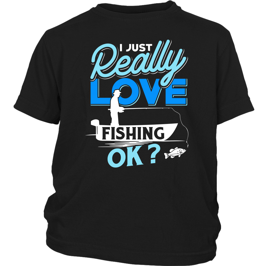 I just Really Love Fishing OK?