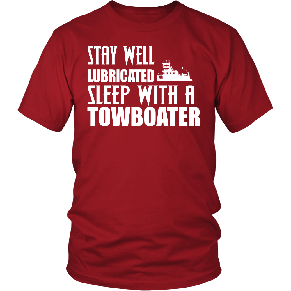 Stay Well Lubricated - Sleep With A Towboater T-Shirt
