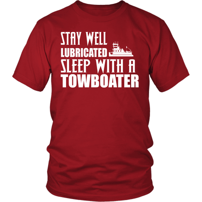 Stay Well Lubricated - Sleep With A Towboater T-Shirt