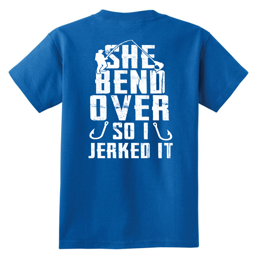 She Bend Over So I Jerked IT - River Life Fishing Apparel