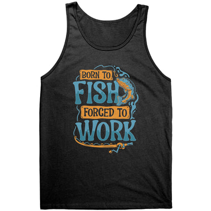 Born To Fish Forced To Work - Funny Design Fishing Merch Humor Tank Top