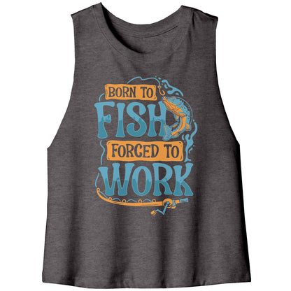 Born To Fish Forced To Work - Funny Design Fishing Merch Humor Tank Top