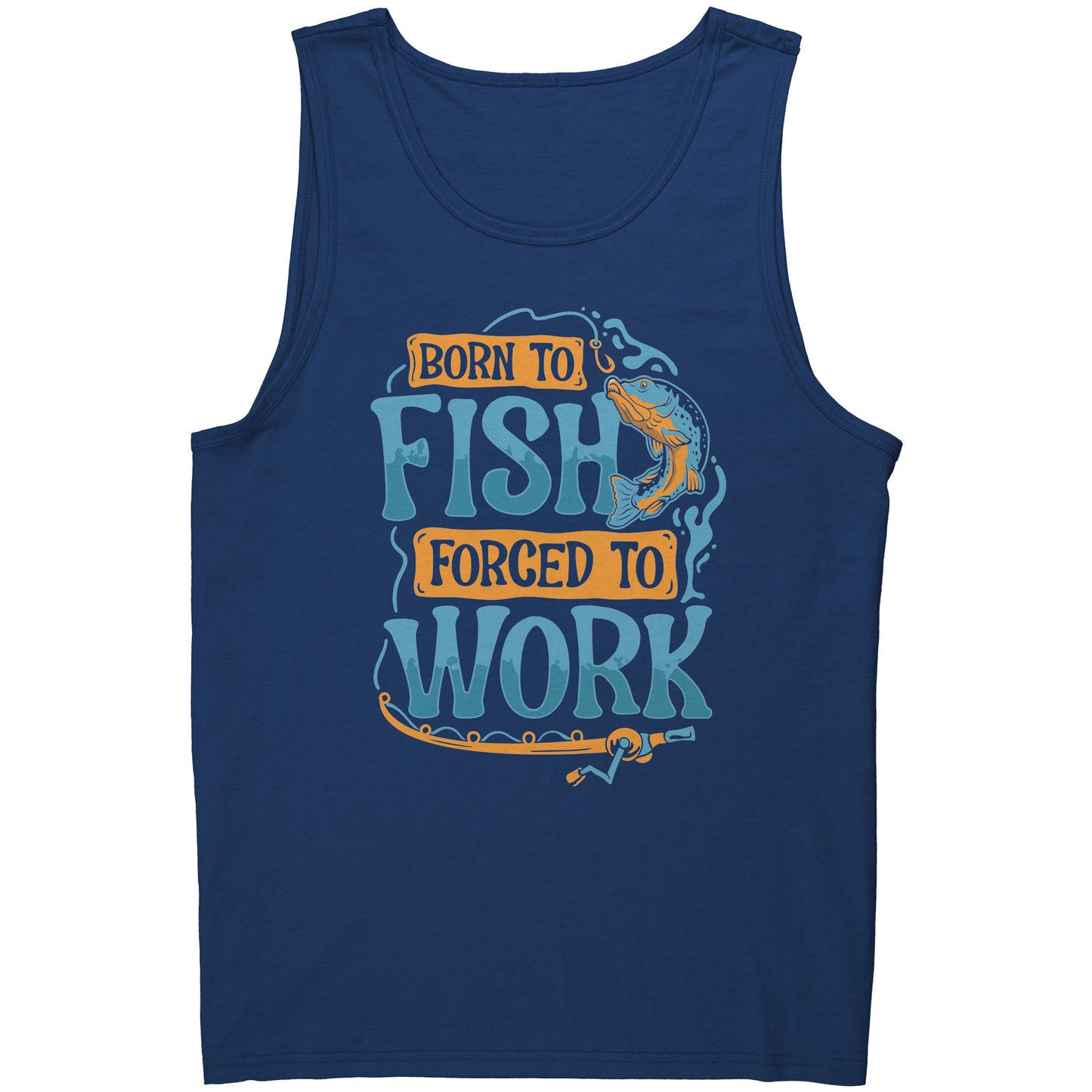 Born To Fish Forced To Work - Funny Design Fishing Merch Humor Tank Top