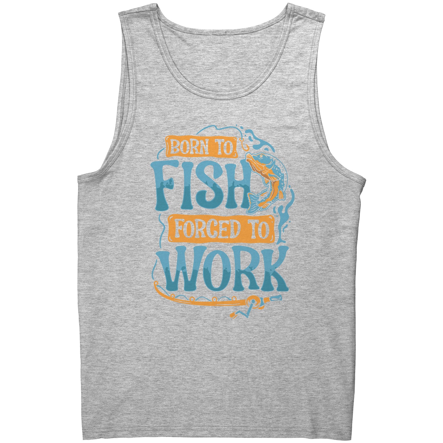 Born To Fish Forced To Work - Funny Design Fishing Merch Humor Tank Top