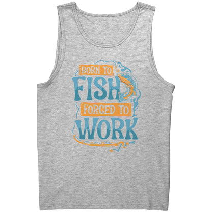 Born To Fish Forced To Work - Funny Design Fishing Merch Humor Tank Top