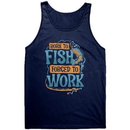 Born To Fish Forced To Work - Funny Design Fishing Merch Humor Tank Top