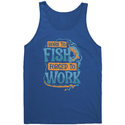 Born To Fish Forced To Work - Funny Design Fishing Merch Humor Tank Top