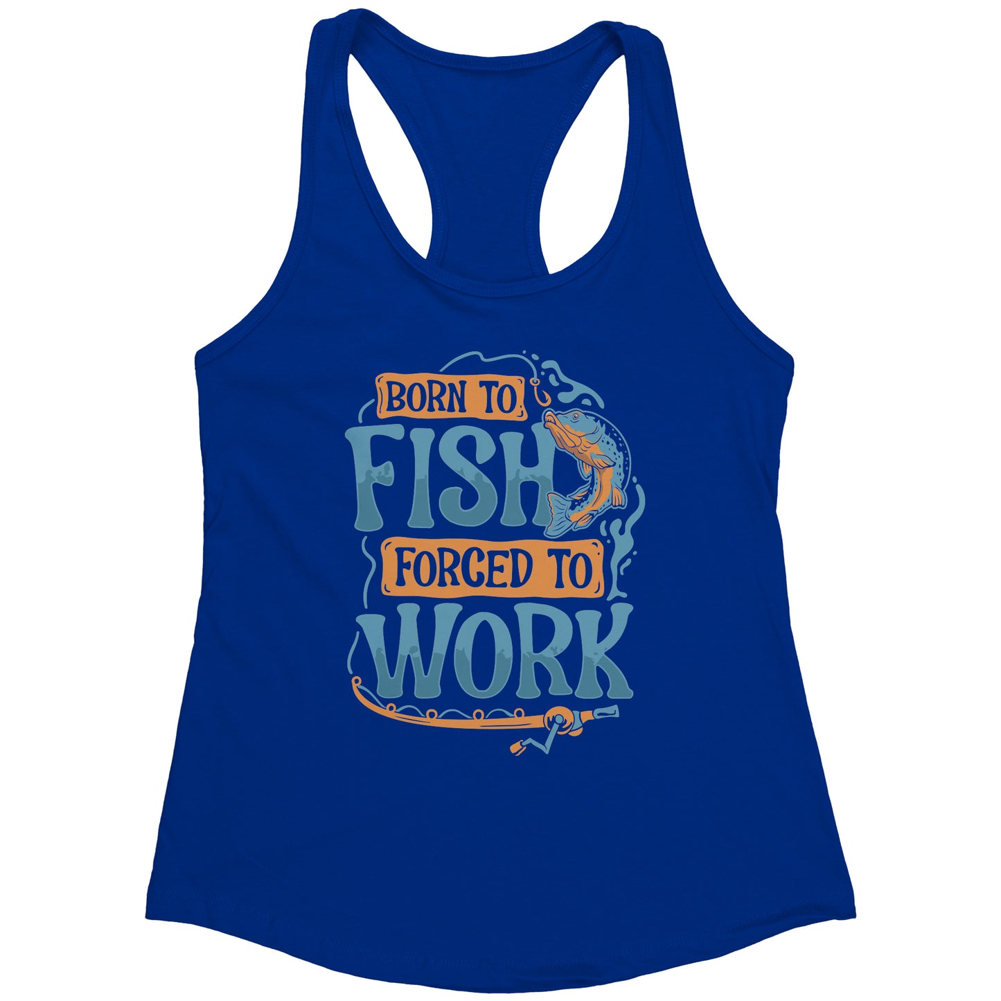 Born To Fish Forced To Work - Funny Design Fishing Merch Humor Tank Top