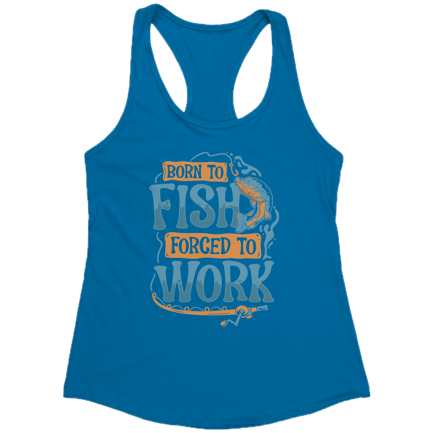 Born To Fish Forced To Work - Funny Design Fishing Merch Humor Tank Top