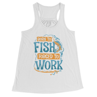 Born To Fish Forced To Work - Funny Design Fishing Merch Humor Tank Top