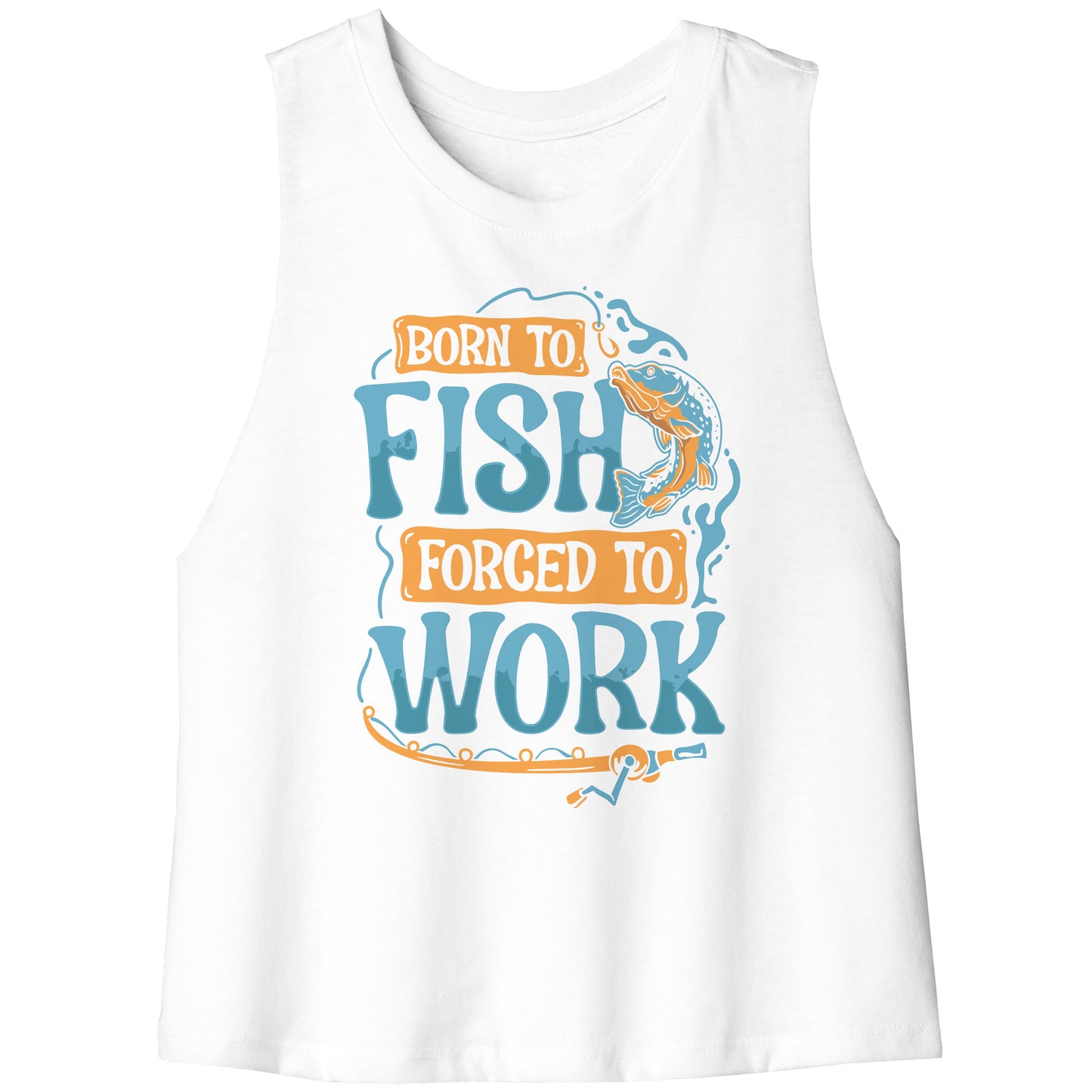 Born To Fish Forced To Work - Funny Design Fishing Merch Humor Tank Top