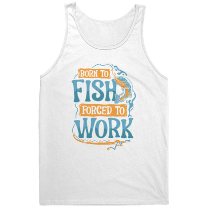 Born To Fish Forced To Work - Funny Design Fishing Merch Humor Tank Top