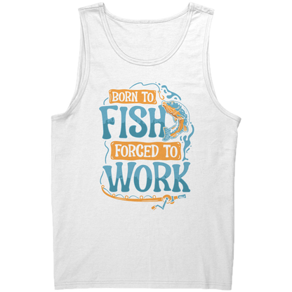 Born To Fish Forced To Work - Funny Design Fishing Merch Humor Tank Top