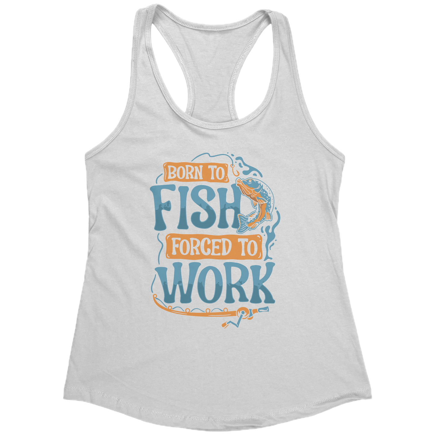 Born To Fish Forced To Work - Funny Design Fishing Merch Humor Tank Top