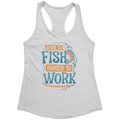 Born To Fish Forced To Work - Funny Design Fishing Merch Humor Tank Top