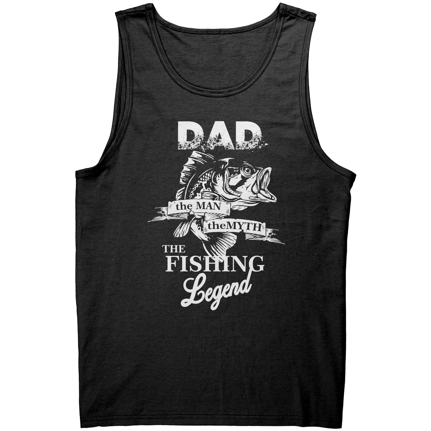 Dad! The Man! The Myth! The Fishing Legend River Life Tank Top