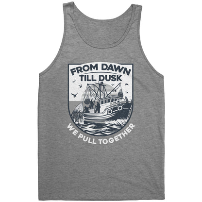 From Dawn Till Dusk We Pull Together - Commercial Fishermen Crew Tank Top