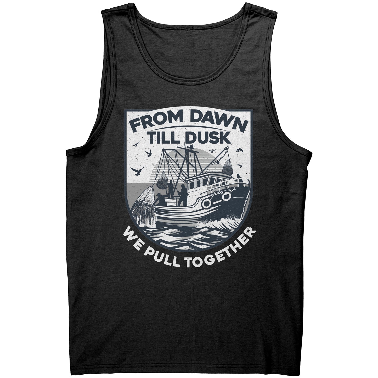 From Dawn Till Dusk We Pull Together - Commercial Fishermen Crew Tank Top