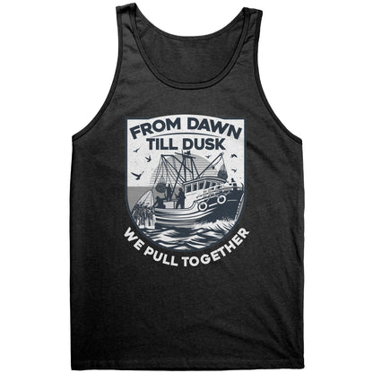 From Dawn Till Dusk We Pull Together - Commercial Fishermen Crew Tank Top