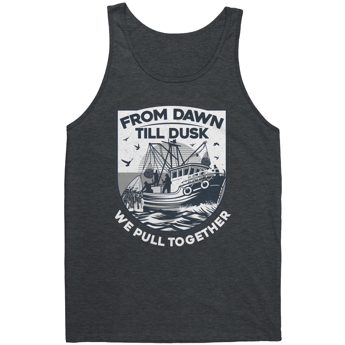 From Dawn Till Dusk We Pull Together - Commercial Fishermen Crew Tank Top