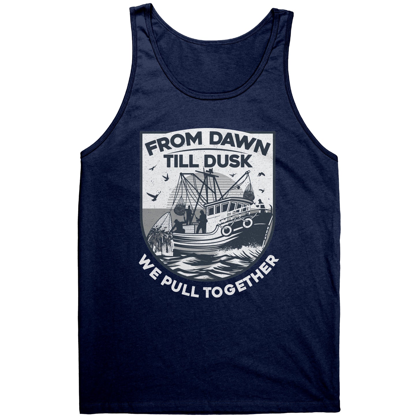 From Dawn Till Dusk We Pull Together - Commercial Fishermen Crew Tank Top