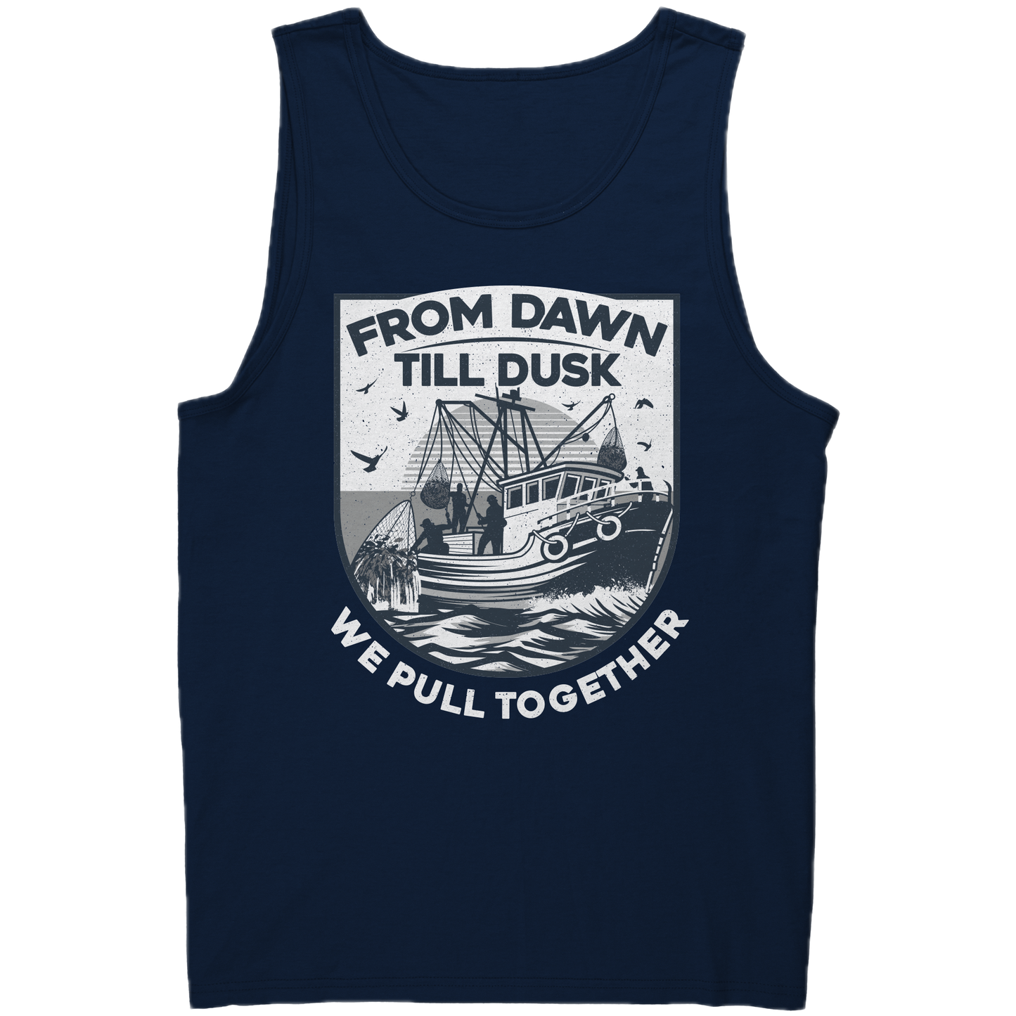 From Dawn Till Dusk We Pull Together - Commercial Fishermen Crew Tank Top