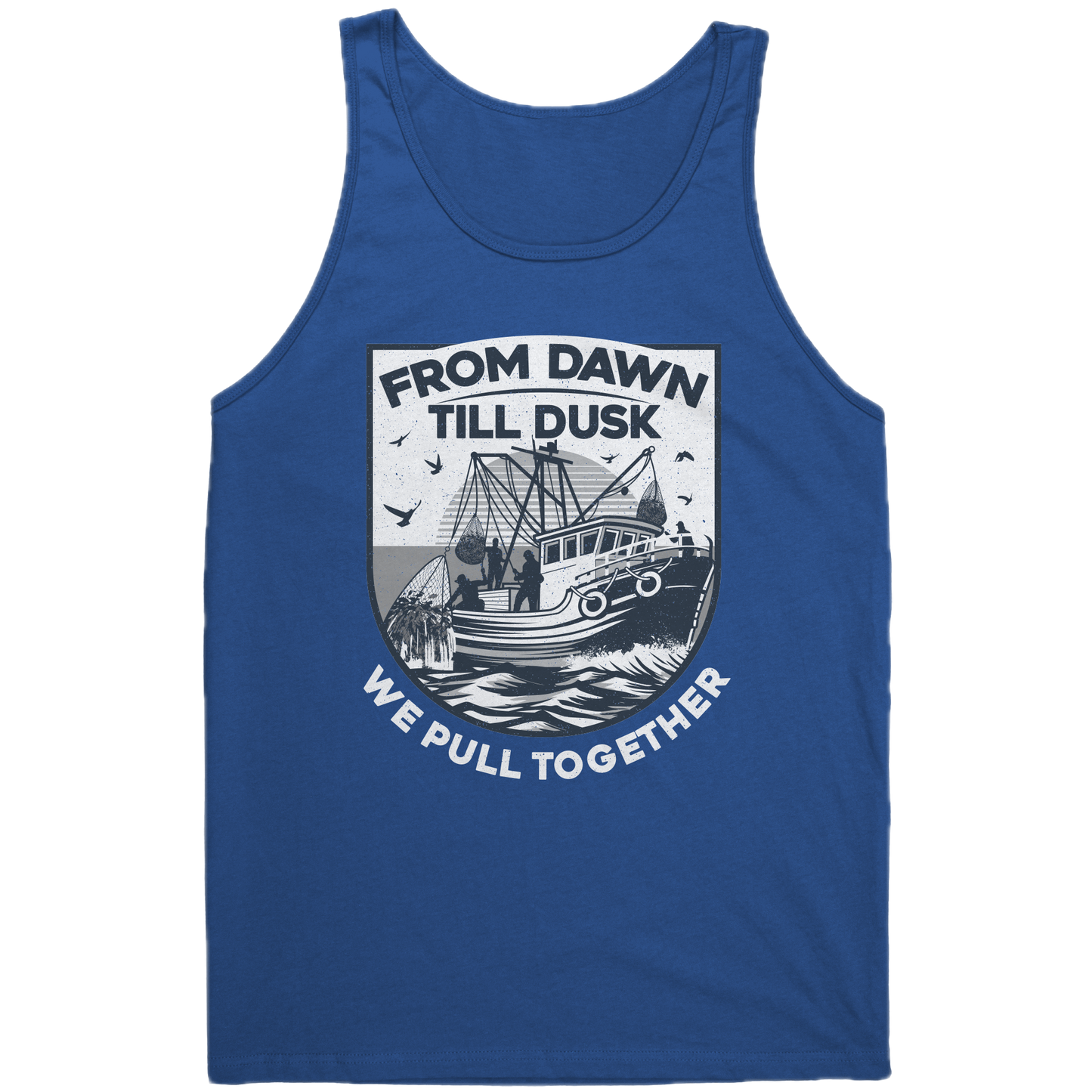 From Dawn Till Dusk We Pull Together - Commercial Fishermen Crew Tank Top